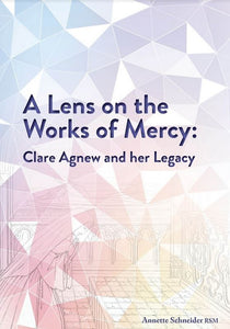 ‘A Lens on the Works of Mercy: Clare Agnew and her Legacy’